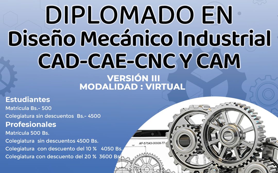 DIPLOMADO EN DISEÑO MECANICO INDUSTRIAL CAD-CAE-CNC Y CAM